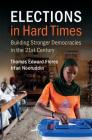 Elections in Hard Times: Building Stronger Democracies in the 21st Century By Thomas Edward Flores, Irfan Nooruddin Cover Image