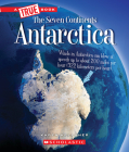 Antarctica (A True Book: The Seven Continents) (A True Book (Relaunch)) By Karen Kellaher Cover Image