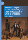 Moveable Designs, Liminal Aesthetics, and Cultural Production in America Since 1772 Cover Image