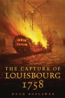 The Capture of Louisbourg, 1758 (Campaigns and Commanders #27) By Hugh Boscawen Cover Image