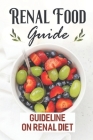 Renal Food Guide: Guideline On Renal Diet: Easy Cooking Guide By Kalyn Feeley Cover Image