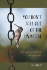 You Don't Fall Out of the Universe: Surviving the loss of our son By B. J. Jewett Cover Image