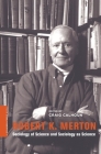 Robert K. Merton: Sociology of Science and Sociology as Science (Columbia / Ssrc Book) By Craig Calhoun (Editor) Cover Image