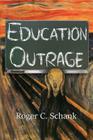 Education Outrage By Roger C. Schank Cover Image