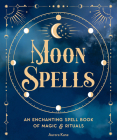 Moon Spells: An Enchanting Spell Book of Magic & Rituals (Pocket Spell Books #2) By Aurora Kane Cover Image