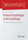 Positive Psychologie in Der Erziehung: Für Eltern Und Andere Erziehende (Essentials) Cover Image