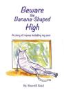 Beware the Banana-Shaped High: A Story of Rescue, Including My Own By Sherrill J. Reid, Edie Abnet (Artist) Cover Image