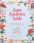 Jane Austen's Table: Recipes Inspired by the Works of Jane Austen (Literary Cookbooks) By Robert Tuesley Anderson Cover Image