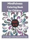 Mindfulness Coloring Book for Children Ages 4-12 - Art Therapy Coloring Book for Kids By David Fletcher Cover Image