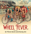 Wheel Fever: How Wisconsin Became a Great Bicycling State Cover Image