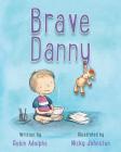 Brave Danny By Robin Adolphs, Nicky Johnston (Illustrator) Cover Image