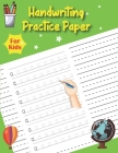 Handwriting Practice Paper For Kids: Letters Tracing Book for Preschoolers Practice Letters Numbers Shapes and Lines with pen smoothly By Skirku Publication Cover Image