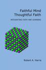 Faithful Mind, Thoughtful Faith: Integrating Faith and Learning By Robert A. Harris Cover Image