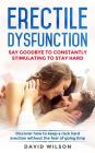 Erectile Dysfunction: Say Goodbye To Constantly Stimulating To Stay Hard. Discover How To Keep A Rock Hard Erection Without The Fear Of Goin By David Wilson Cover Image