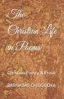 The Christian Life in Poems: Christian Poetry & Prose By Barnabas Chiboboka Cover Image