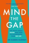 Mind The Gap: The truth about desire and how to futureproof your sex life By Dr. Karen Gurney Cover Image