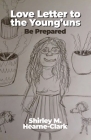 Love Letter to the Young'uns: Be Prepared By Shirley M. Hearne-Clark Cover Image