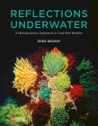 Reflections Underwater: A Multidisciplinary Exploration of Coral Reef Wonders By Oded Degany Cover Image