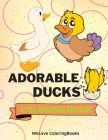 Adorable Ducks Coloring Book: Cute Ducks Coloring Book Funny Ducks Coloring Pages for Kids 25 Incredibly Cute and Lovable Ducks Cover Image