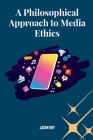 A Philosophical Approach to Media Ethics Cover Image