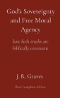 God's Sovereignty and Free Moral Agency: how both truths are biblically consistent By J. R. Graves, Peter Lumpkins (Contribution by) Cover Image