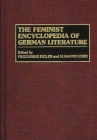 The Feminist Encyclopedia of German Literature By Friederike Eigler, Susanne Kord (Editor), Friederike Eigler (Editor) Cover Image