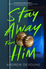 Stay Away from Him By Andrew DeYoung Cover Image