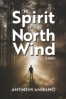 The Spirit of the North Wind By Anthony Anselmo Cover Image
