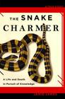 The Snake Charmer: A Life and Death in Pursuit of Knowledge By Jamie James Cover Image