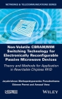 Non-Volatile Cbram/MIM Switching Technology for Electronically Reconfigurable Passive Microwave Devices: Theory and Methods for Application in Rewrita By Jayakrishnan M. Purushothama, Etienne Perret, Arnaud Vena Cover Image