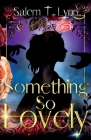 Something So Lovely By Salem T. Lynn Cover Image