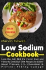 Low Sodium Cookbook: Lose the Salt, Not the Flavor; Fast and Flavorful Delicious Diet Recipes to Lower Blood Pressure, LDL Cholesterol and By Marvin Sidwell Cover Image