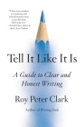 Tell It Like It Is: A Guide to Clear and Honest Writing Cover Image