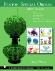 Fenton Special Orders: 1980-Present. Qvc(tm); Mary Walrath(tm); Martha Stewart(tm); Cracker Barrel(tm); Jc Penney(tm); National Fenton Glass (Schiffer Book for Collectors) By John Walk Cover Image
