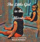 The Little Girl in the Mirror By Bonnie McMahon Cover Image