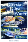 Crystal Clear Aquarium Water: The Easiest, Fastest and Cheapest way to achieve Crystal Clear Water Cover Image