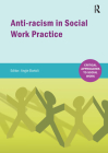 Anti-racism in Social Work Practice (Critical Approaches to Social Work #1) By Angie Bartoli (Editor), Prospera Tedam (Contributions by), Bernadette Curran (Contributions by), Sukhwinder Singh (Contributions by), Sue Kennedy (Contributions by), Charity Chukwuemeka (Contributions by), Paul Crofts (Contributions by) Cover Image