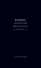 Dark Space: Architecture, Representation, Black Identity Cover Image