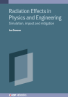Radiation Effects in Physics and Engineering: Simulation, Impact and Mitigation By Ian Dawson Cover Image