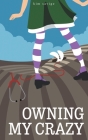 Owning My Crazy By Kim Savige Cover Image