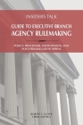 Insiders Talk: Guide to Executive Branch Agency Rulemaking: Policy, Procedure, Participation, and Post-Promulgation Appeal By Robert L. Guyer, Chris M. Micheli Cover Image