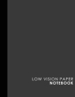 Low Vision Paper Notebook: Bold Line White Paper For Low Vision Writing, Great for Students, Work, Writers, School & Taking Notes, Grey Cover, 8. Cover Image