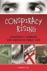 Conspiracy Rising: Conspiracy Thinking and American Public Life By Martha F. Lee Cover Image