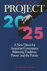 Project 2025: A New Dawn for American Governance - Balancing Tradition, Power, and the Future By Alexander Morgan Cover Image