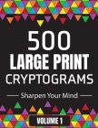 500 Large Print Cryptograms to Sharpen Your Mind: A Cipher Puzzle Book - Volume 1 Cover Image