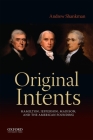 Original Intents: Hamilton, Jefferson, Madison, and the American Founding By Andrew Shankman Cover Image