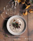 North Wild Kitchen: Home Cooking from the Heart of Norway By Nevada Berg Cover Image