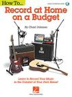How to Record at Home on a Budget By Chad Johnson Cover Image