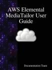 AWS Elemental MediaTailor User Guide By Documentation Team Cover Image