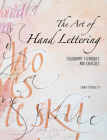 The Art of Hand Lettering: Calligraphy Techniques and Exercises By Laura Toffaletti Cover Image